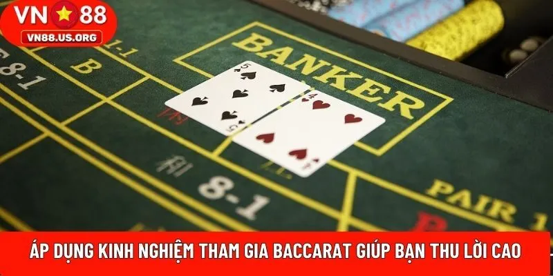 Áp dụng kinh nghiệm tham gia Baccarat giúp bạn thu lời cao
