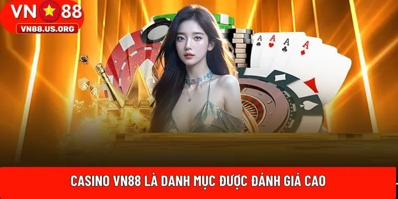 Casino VN88 là danh mục được đánh giá cao