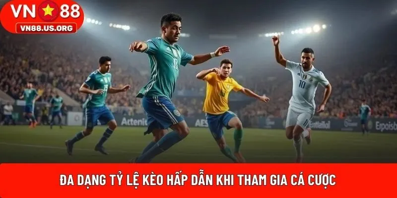 Đa dạng tỷ lệ kèo hấp dẫn khi tham gia cá cược