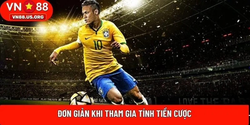 Đơn giản khi tham gia tính tiền cược