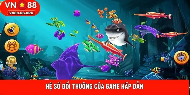 Hệ số đổi thưởng của game hấp dẫn