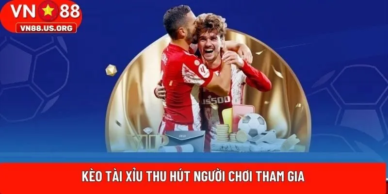 Kèo Tài Xỉu thu hút người chơi tham gia