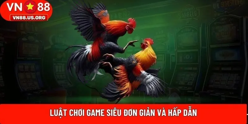 Luật chơi game siêu đơn giản và hấp dẫn