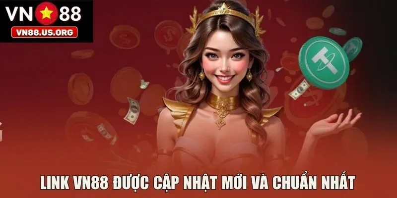Link VN88 được cập nhật mới và chuẩn nhất